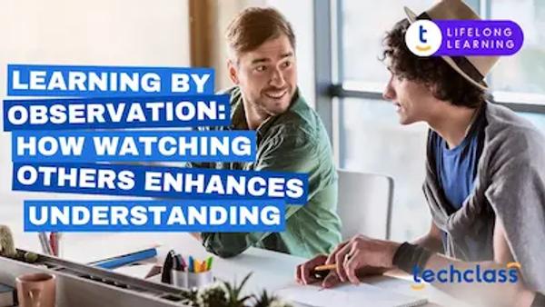 Learning by Observation: How Watching Others Enhances Understanding