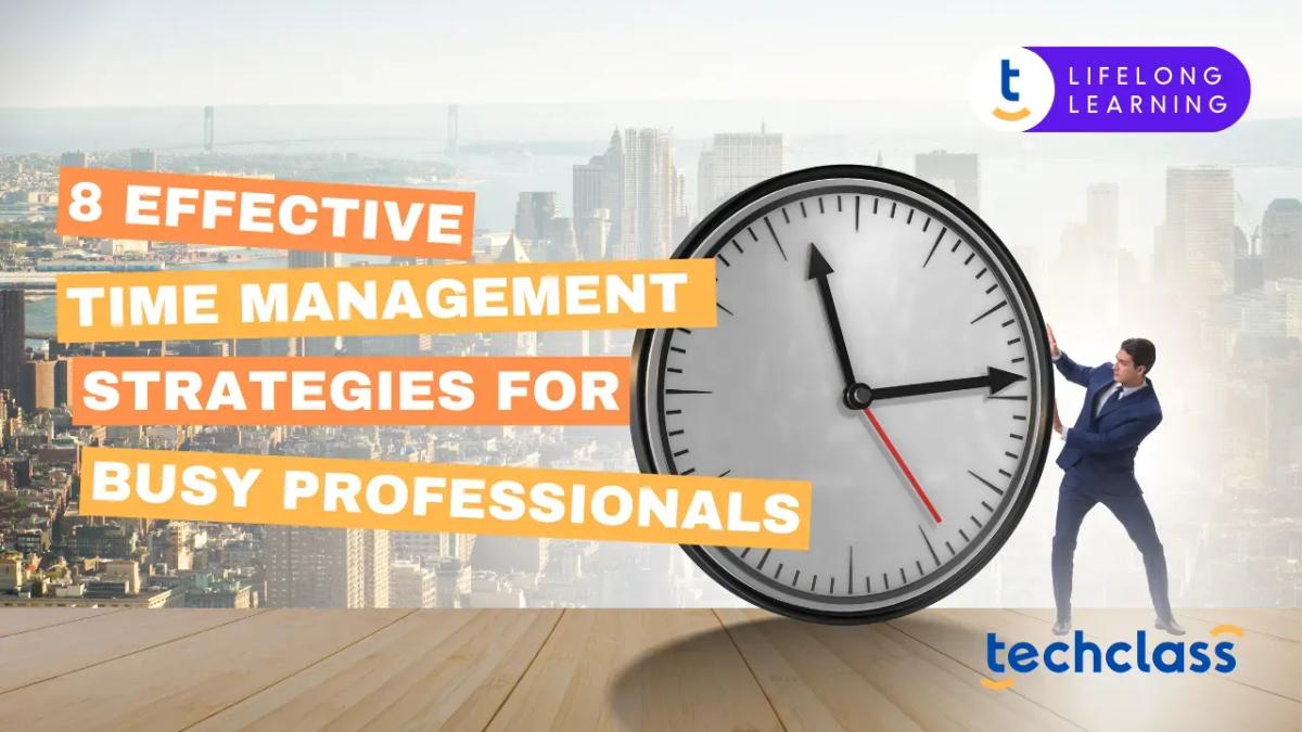 8 Effective Time Management Strategies for Busy Professionals