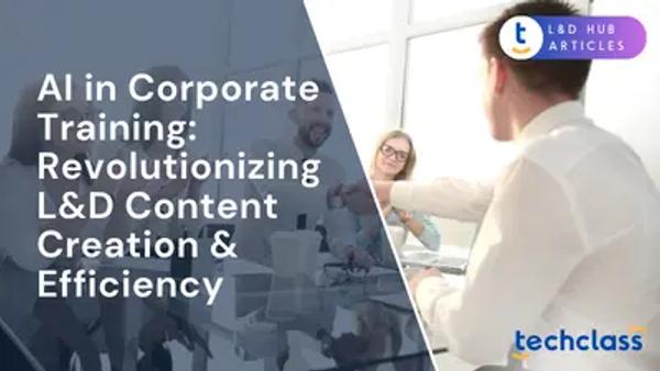 AI in Corporate Training: Revolutionizing L&D Content Creation & Efficiency