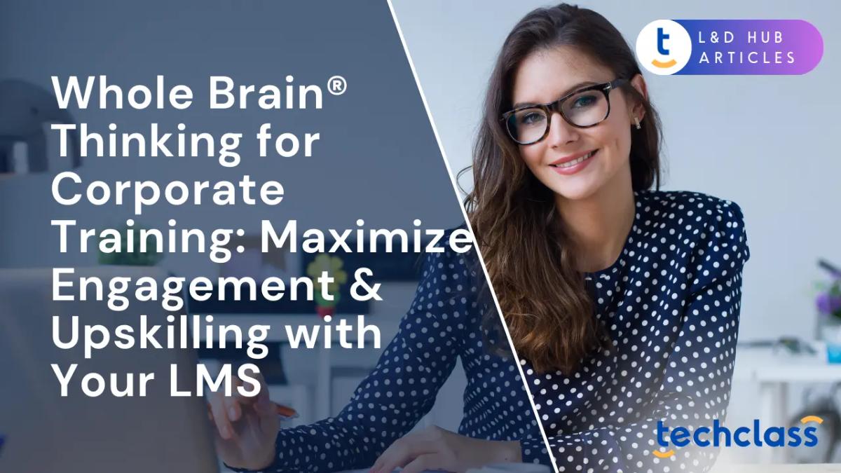 Whole Brain® Thinking for Corporate Training: Maximize Engagement & Upskilling with Your LMS