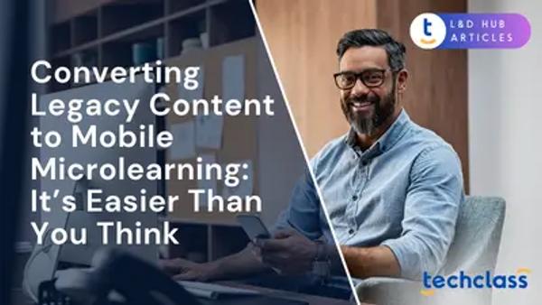 Converting Legacy Content to Mobile Microlearning: It’s Easier Than You Think