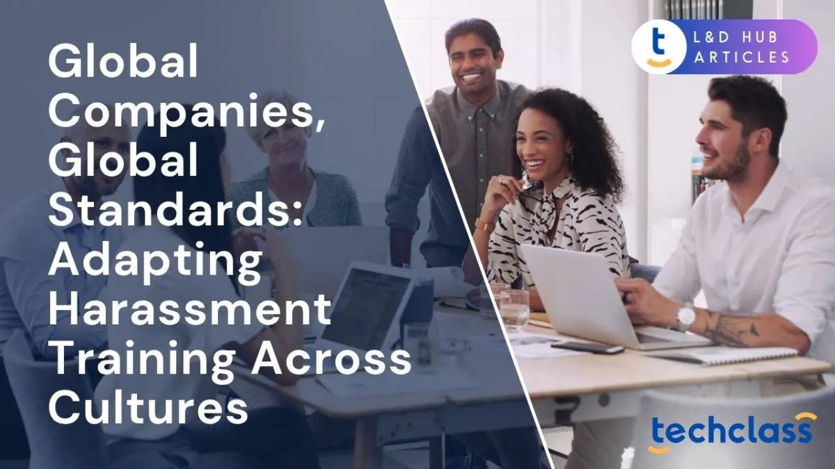 Global Companies, Global Standards: Adapting Harassment Training Across Cultures