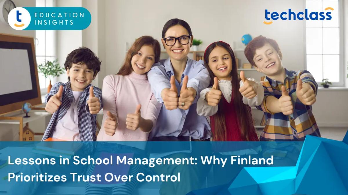 Lessons in School Management: Why Finland Prioritizes Trust Over Control