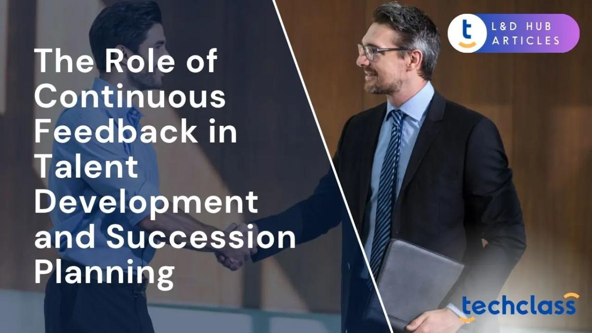 The Role of Continuous Feedback in Talent Development and Succession Planning