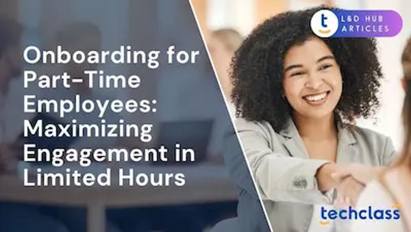 Onboarding for Part-Time Employees: Maximizing Engagement in Limited Hours