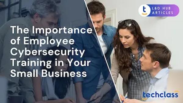The Importance of Employee Cybersecurity Training in Your Small Business