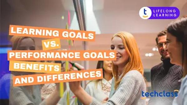 Learning Goals vs. Performance Goals: Benefits and Differences