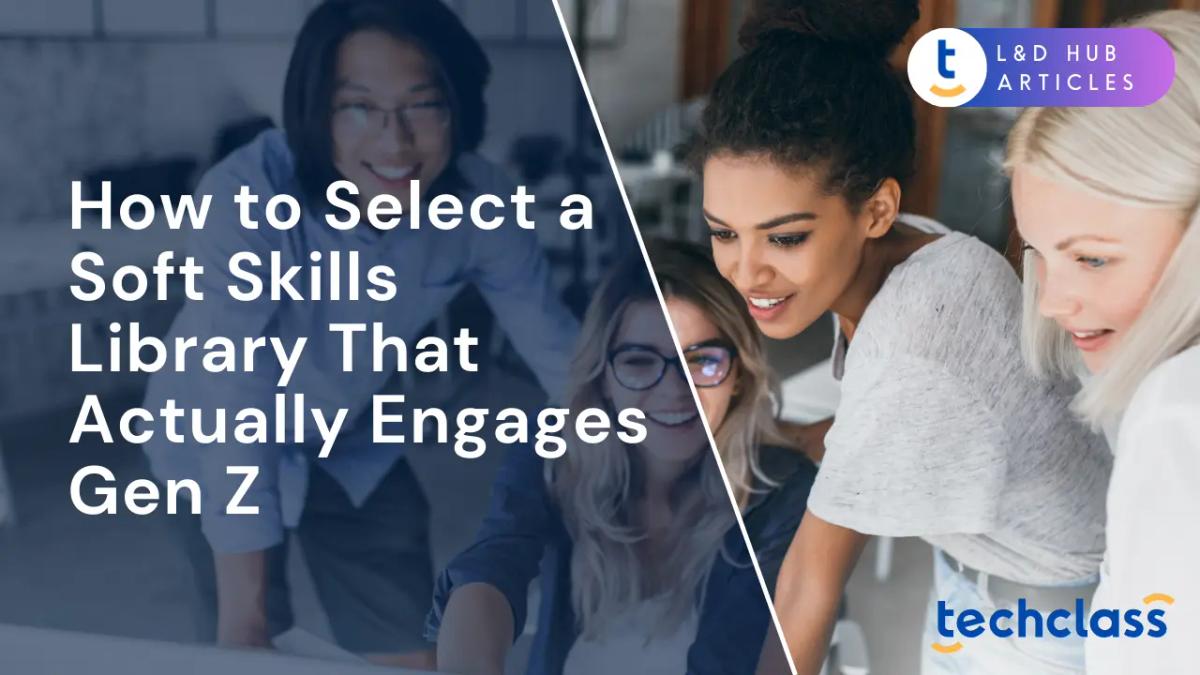 How to Select a Soft Skills Library That Actually Engages Gen Z