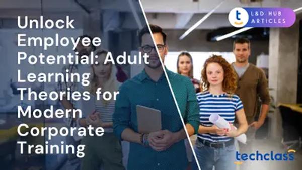 Unlock Employee Potential: Adult Learning Theories for Modern Corporate Training