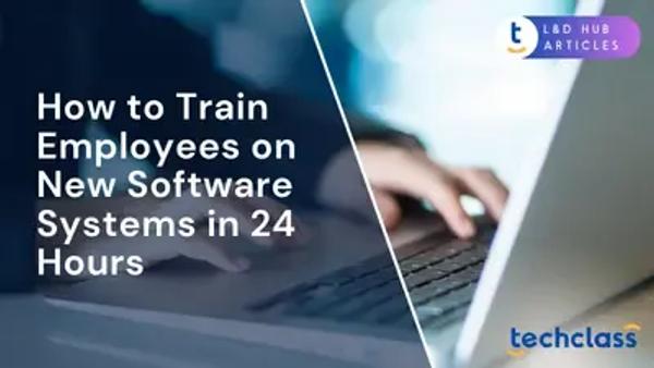 How to Train Employees on New Software Systems in 24 Hours