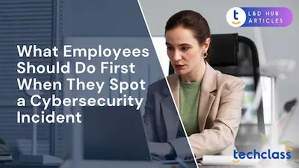 What Employees Should Do First When They Spot a Cybersecurity Incident