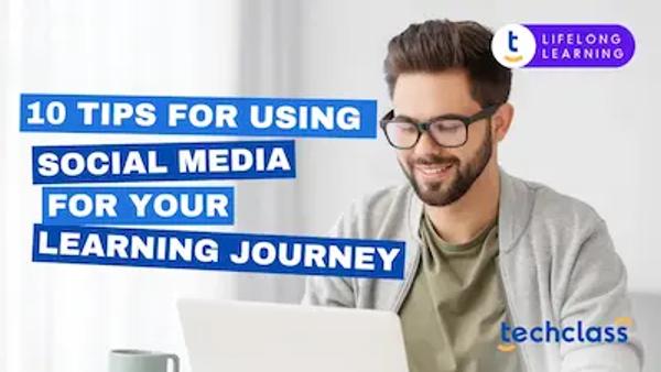10 Tips for Using Social Media for Your Learning Journey