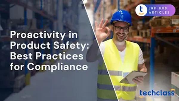 Proactivity in Product Safety: Best Practices for Compliance