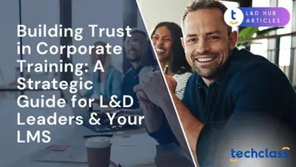 Building Trust in Corporate Training: A Strategic Guide for L&D Leaders & Your LMS