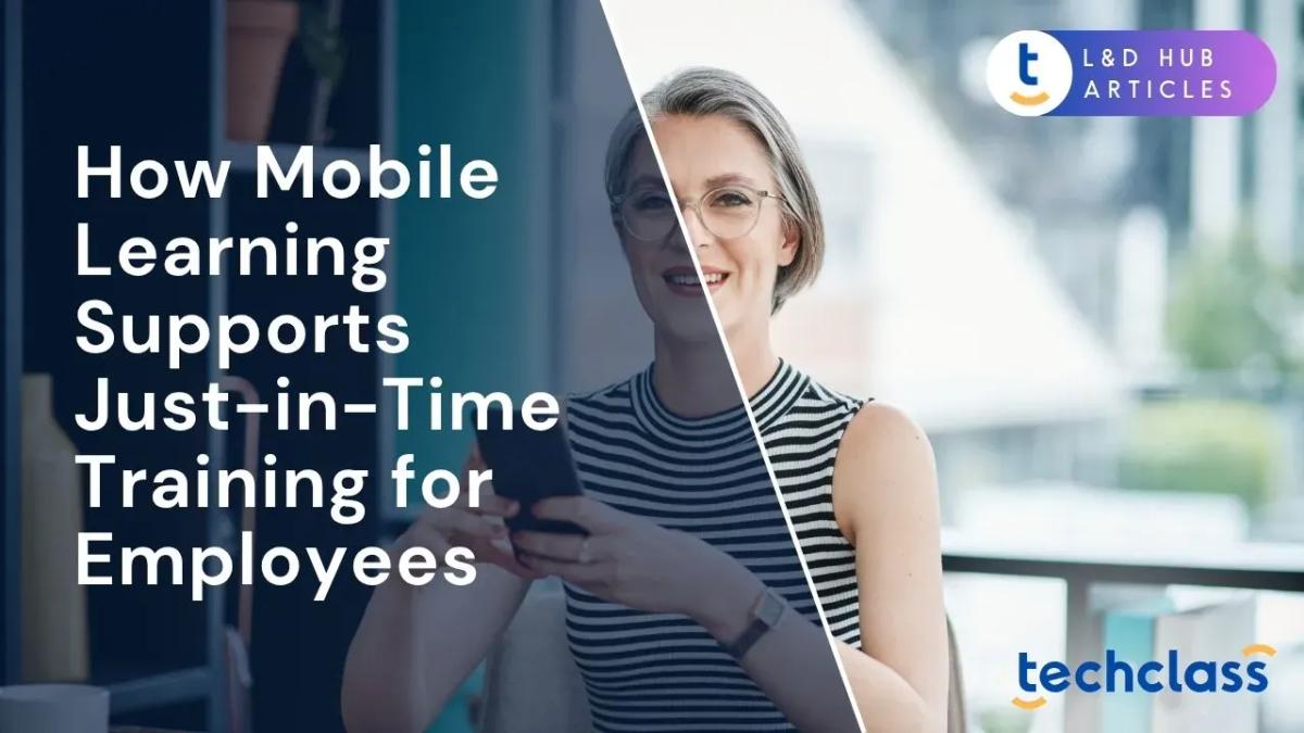 How Mobile Learning Supports Just-in-Time Training for Employees
