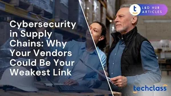 Cybersecurity in Supply Chains: Why Your Vendors Could Be Your Weakest Link