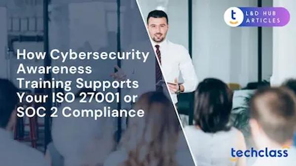 How Cybersecurity Awareness Training Supports Your ISO 27001 or SOC 2 Compliance?