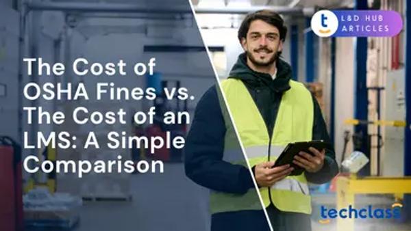 The Cost of OSHA Fines vs. The Cost of an LMS: A Simple Comparison