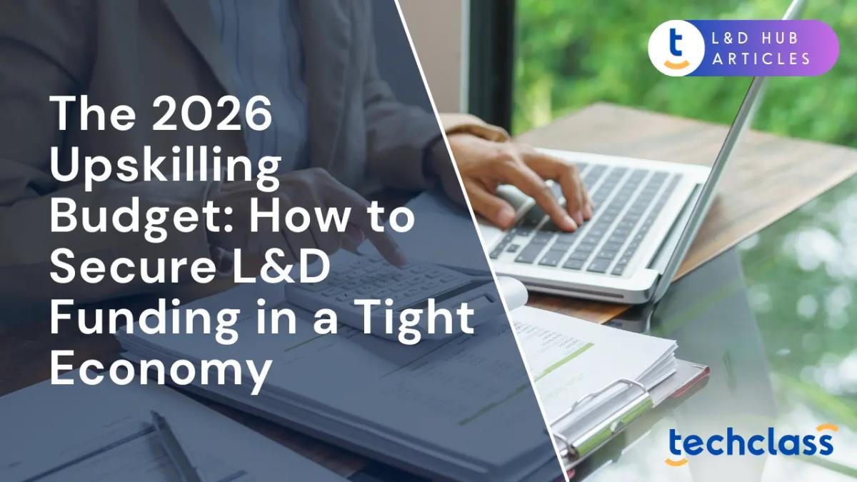 The 2026 Upskilling Budget: How to Secure L&D Funding in a Tight Economy