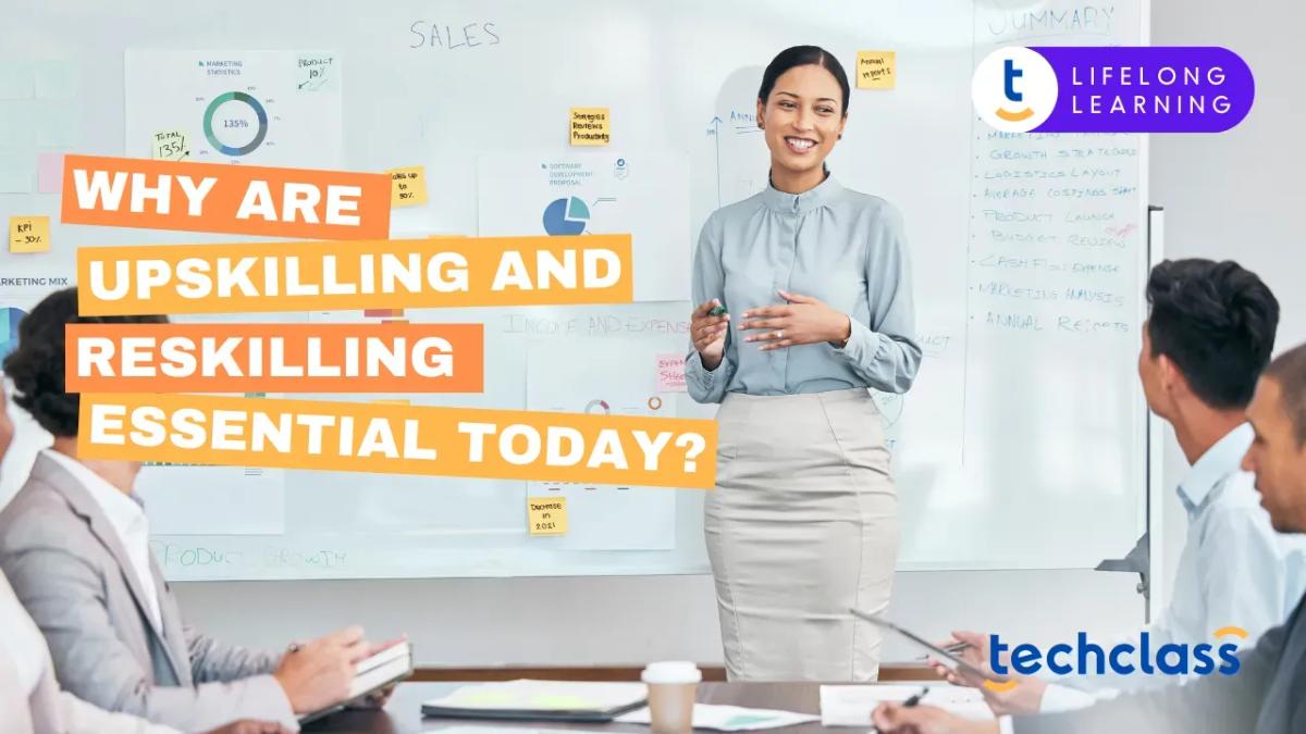 Why Are Upskilling and Reskilling Essential Today?