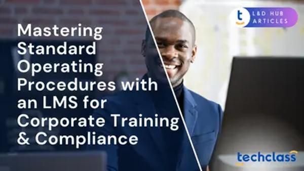 Mastering Standard Operating Procedures (SOPs) with an LMS for Corporate Training & Compliance