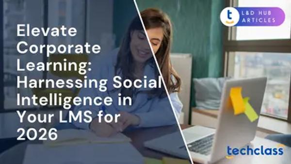 Elevate Corporate Learning: Harnessing Social Intelligence in Your LMS for 2026