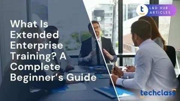 What Is Extended Enterprise Training? A Complete Beginner’s Guide