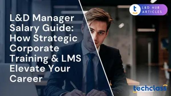 L&D Manager Salary Guide: How Strategic Corporate Training & LMS Elevate Your Career