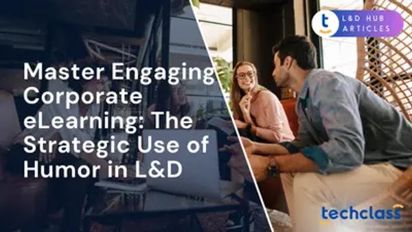 Master Engaging Corporate eLearning: The Strategic Use of Humor in L&D