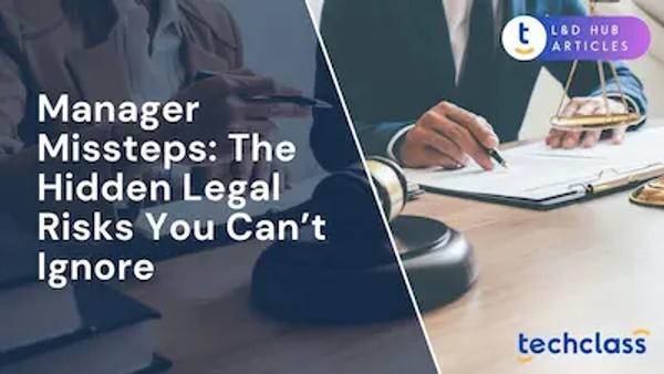 Manager Missteps: The Hidden Legal Risks You Can’t Ignore