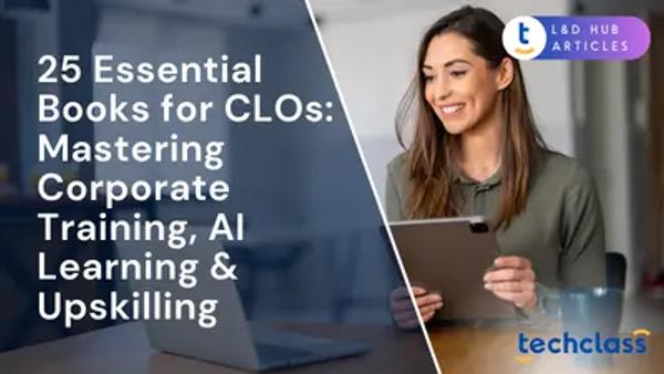 25 Essential Books for CLOs: Mastering Corporate Training, AI Learning & Upskilling
