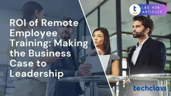 ROI of Remote Employee Training: Making the Business Case to Leadership