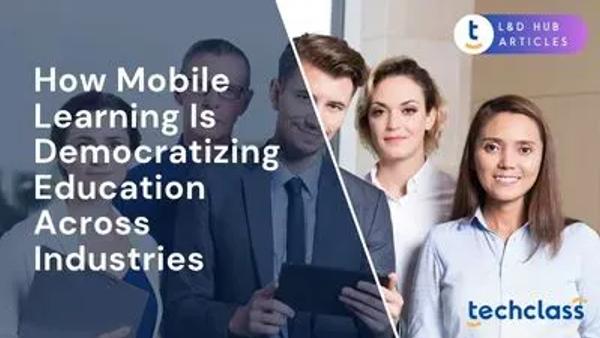 How Mobile Learning Is Democratizing Education Across Industries