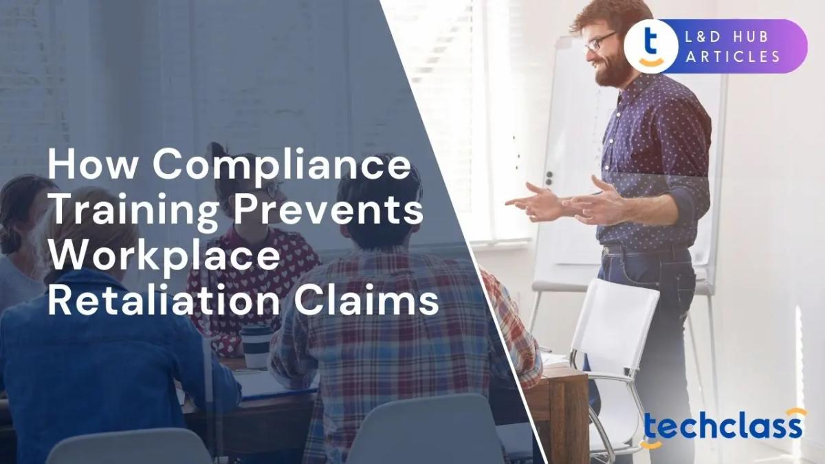 How Compliance Training Prevents Workplace Retaliation Claims?