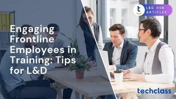 Engaging Frontline Employees in Training: Tips for L&D