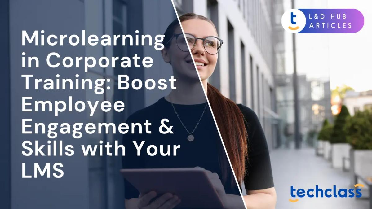 Microlearning in Corporate Training: Boost Employee Engagement & Skills with Your LMS