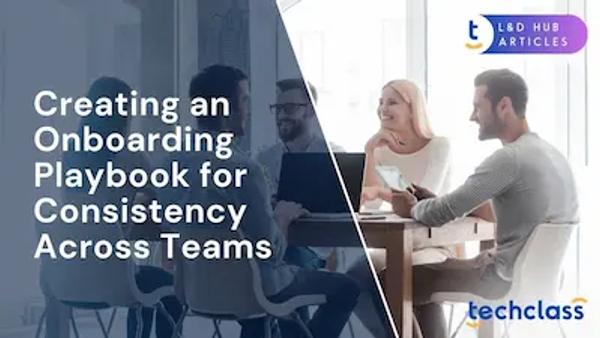 Creating an Onboarding Playbook for Consistency Across Teams