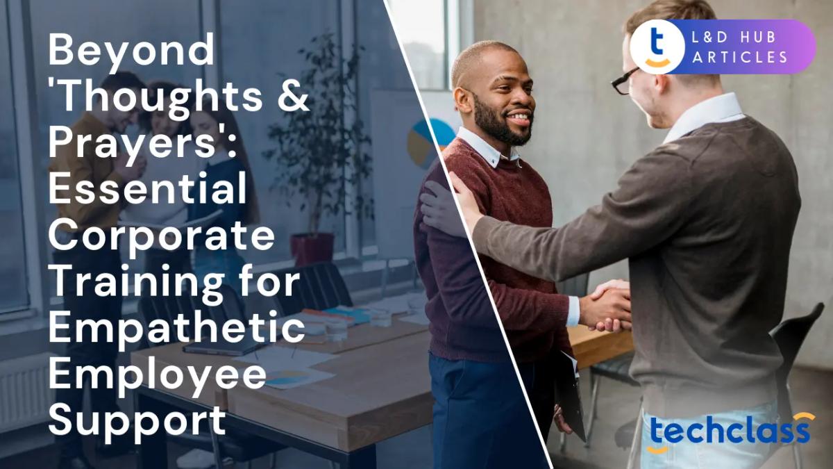 Beyond 'Thoughts & Prayers': Essential Corporate Training for Empathetic Employee Support