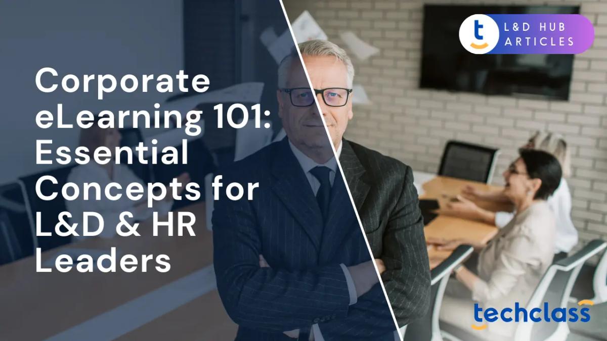 Corporate eLearning 101: Essential Concepts for L&D & HR Leaders