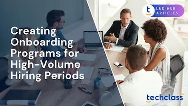 Creating Onboarding Programs for High-Volume Hiring Periods