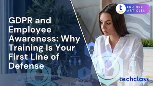 GDPR and Employee Awareness: Why Training Is Your First Line of Defense?