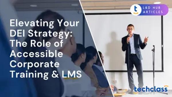 Elevating Your DEI Strategy: The Role of Accessible Corporate Training & LMS