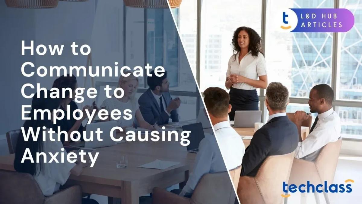 How to Communicate Change to Employees Without Causing Anxiety