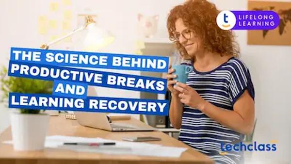The Science Behind Productive Breaks and Learning Recovery
