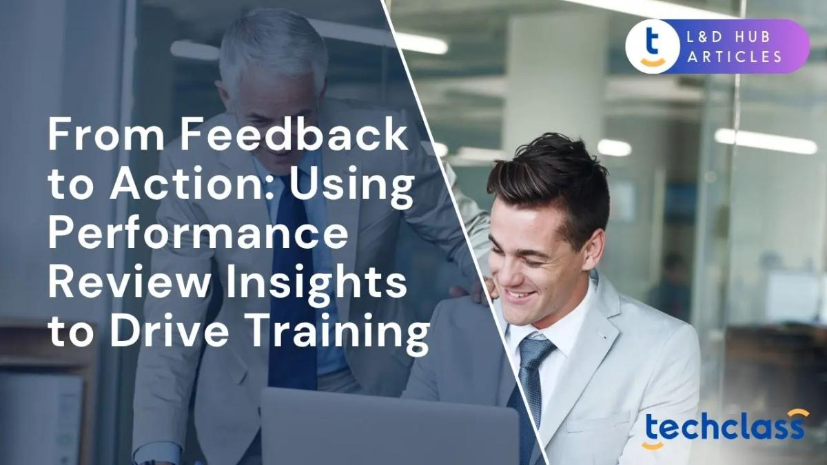 From Feedback to Action: Using Performance Review Insights to Drive Training