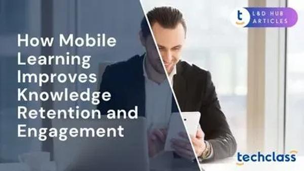 How Mobile Learning Improves Knowledge Retention and Engagement