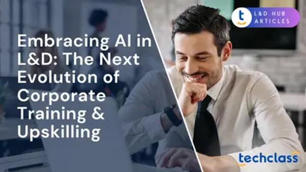 Embracing AI in L&D: The Next Evolution of Corporate Training & Upskilling