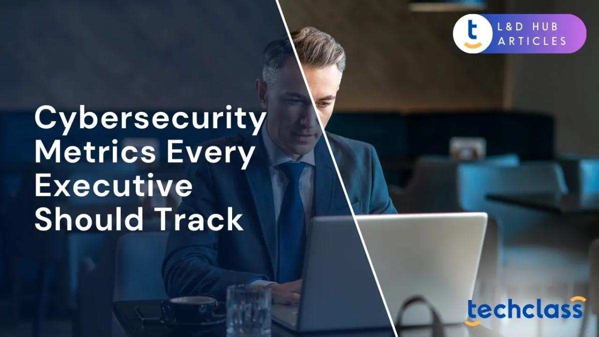 Cybersecurity Metrics Every Executive Should Track