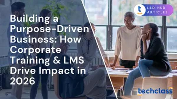 Building a Purpose-Driven Business: How Corporate Training & LMS Drive Impact in 2026