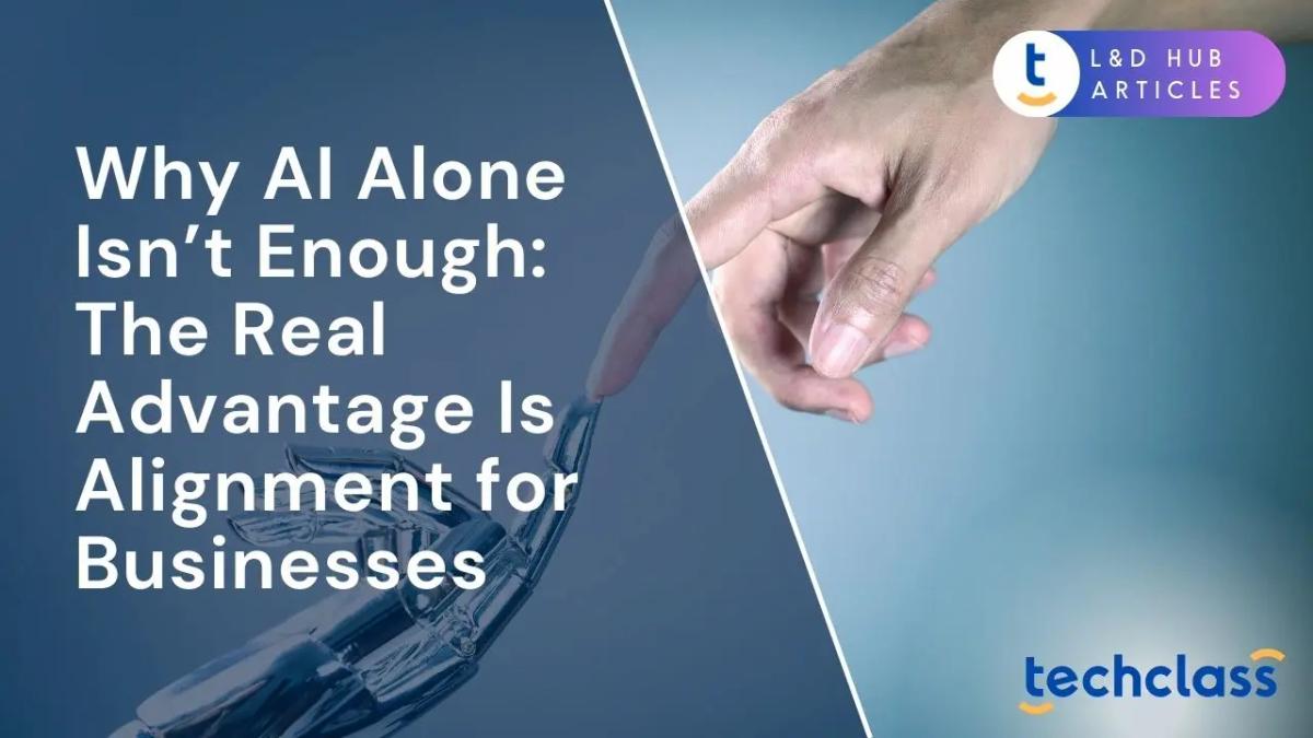 Why AI Alone Isn’t Enough: The Real Advantage Is Alignment for Businesses